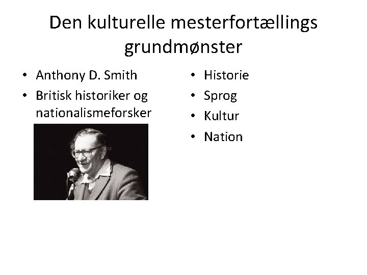 Den kulturelle mesterfortællings grundmønster • Anthony D. Smith • Britisk historiker og nationalismeforsker •