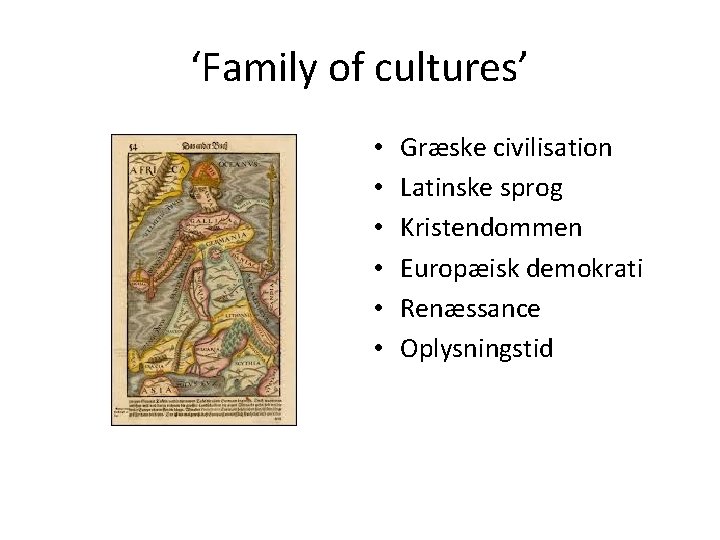 ‘Family of cultures’ • • • Græske civilisation Latinske sprog Kristendommen Europæisk demokrati Renæssance