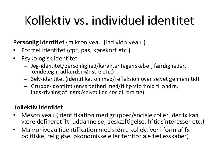 Kollektiv vs. individuel identitet Personlig identitet (mikroniveau [individniveau]) • Formel identitet (cpr, pas, kørekort