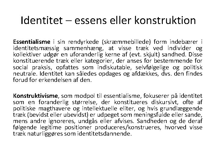 Identitet – essens eller konstruktion Essentialisme i sin rendyrkede (skræmmebillede) form indebærer i identitetsmæssig