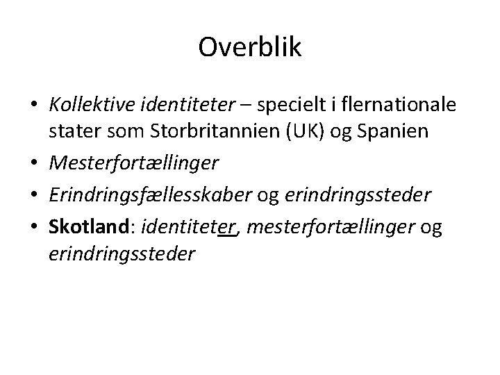 Overblik • Kollektive identiteter – specielt i flernationale stater som Storbritannien (UK) og Spanien