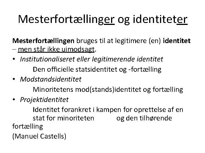 Mesterfortællinger og identiteter Mesterfortællingen bruges til at legitimere (en) identitet – men står ikke