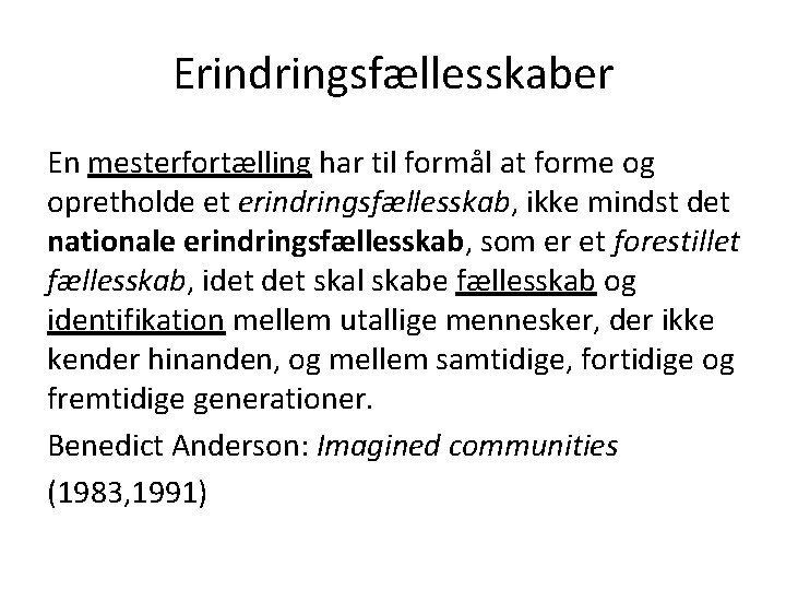 Erindringsfællesskaber En mesterfortælling har til formål at forme og opretholde et erindringsfællesskab, ikke mindst