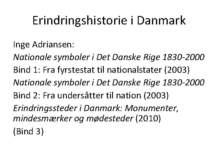 Erindringshistorie i Danmark Inge Adriansen: Nationale symboler i Det Danske Rige 1830 -2000 Bind