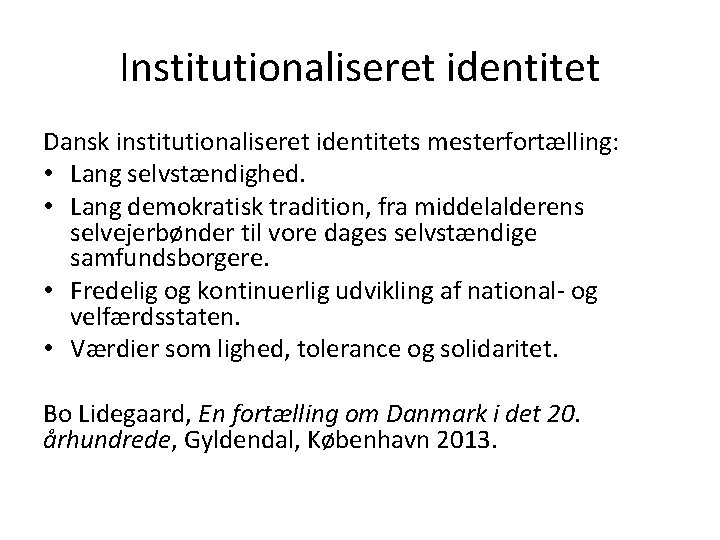 Institutionaliseret identitet Dansk institutionaliseret identitets mesterfortælling: • Lang selvstændighed. • Lang demokratisk tradition, fra