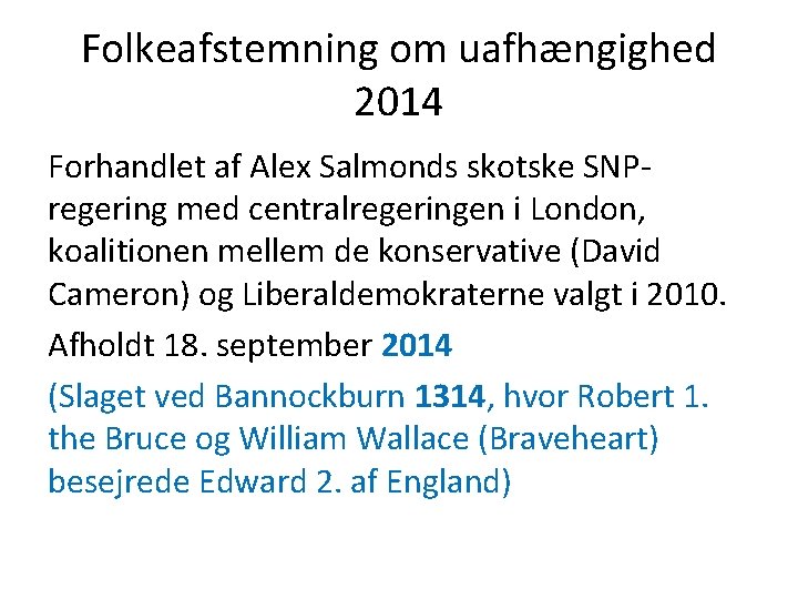 Folkeafstemning om uafhængighed 2014 Forhandlet af Alex Salmonds skotske SNPregering med centralregeringen i London,