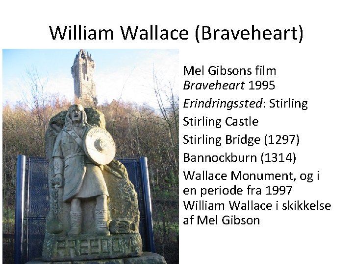 William Wallace (Braveheart) Mel Gibsons film Braveheart 1995 Erindringssted: Stirling Castle Stirling Bridge (1297)