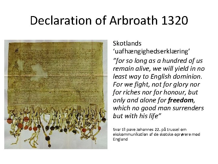Declaration of Arbroath 1320 Skotlands ‘uafhængighedserklæring’ ”for so long as a hundred of us