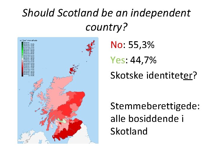 Should Scotland be an independent country? No: 55, 3% Yes: 44, 7% Skotske identiteter?