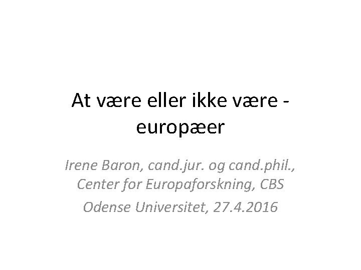 At være eller ikke være europæer Irene Baron, cand. jur. og cand. phil. ,