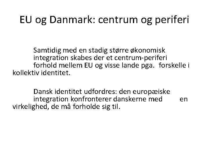 EU og Danmark: centrum og periferi Samtidig med en stadig større økonomisk integration skabes