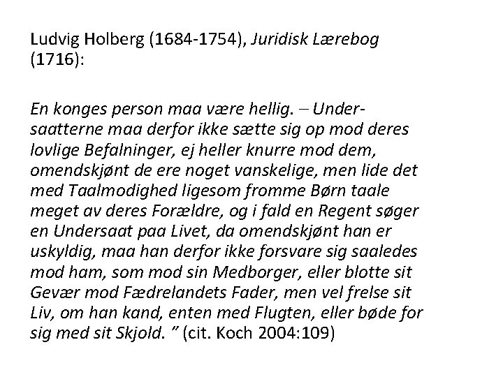Ludvig Holberg (1684 -1754), Juridisk Lærebog (1716): En konges person maa være hellig. –