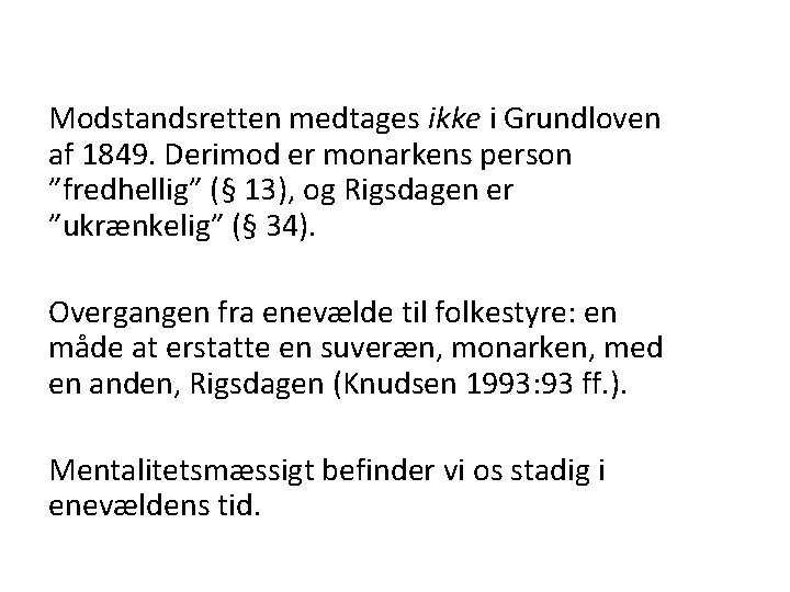 Modstandsretten medtages ikke i Grundloven af 1849. Derimod er monarkens person ”fredhellig” (§ 13),