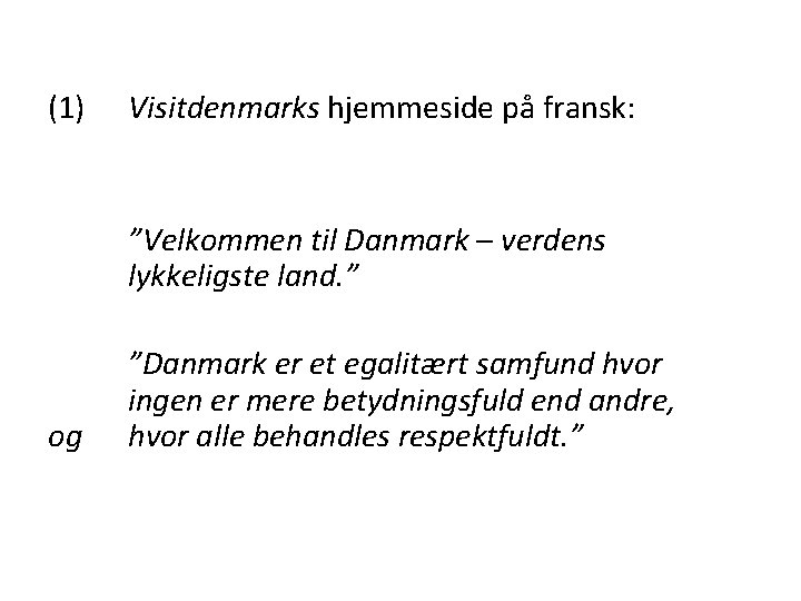 (1) Visitdenmarks hjemmeside på fransk: ”Velkommen til Danmark – verdens lykkeligste land. ” og