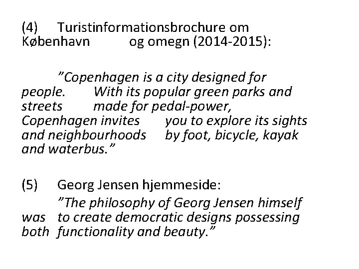 (4) Turistinformationsbrochure om København og omegn (2014 -2015): ”Copenhagen is a city designed for