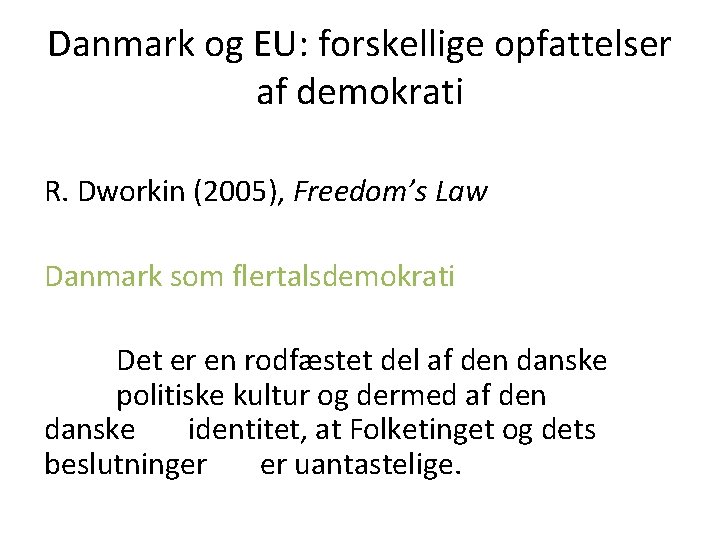 Danmark og EU: forskellige opfattelser af demokrati R. Dworkin (2005), Freedom’s Law Danmark som