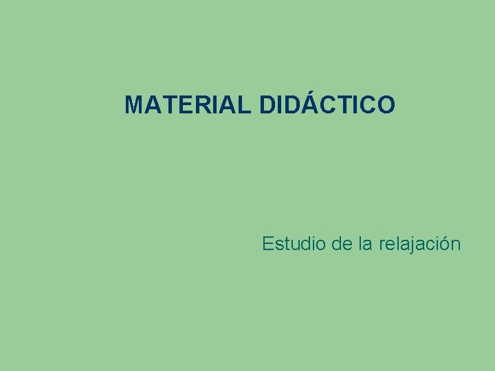 MATERIAL DIDÁCTICO Estudio de la relajación 