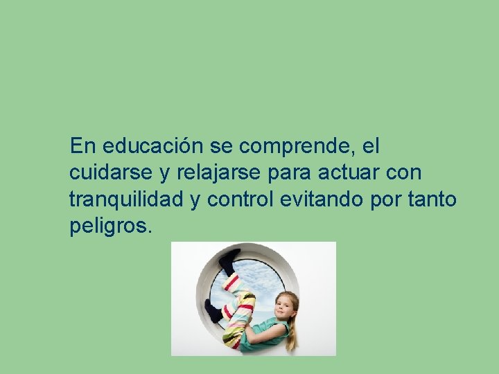 En educación se comprende, el cuidarse y relajarse para actuar con tranquilidad y control