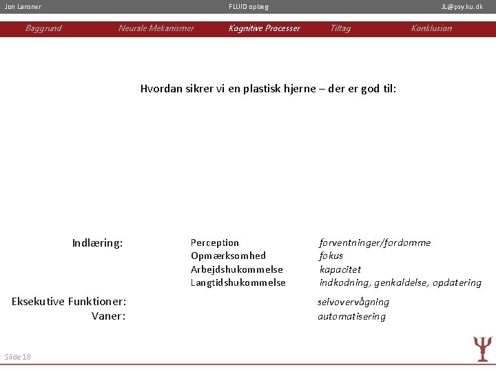 Jon Lansner Baggrund FLUID oplæg Neurale Mekanismer Kognitive Processer JL@psy. ku. dk Tiltag Konklusion