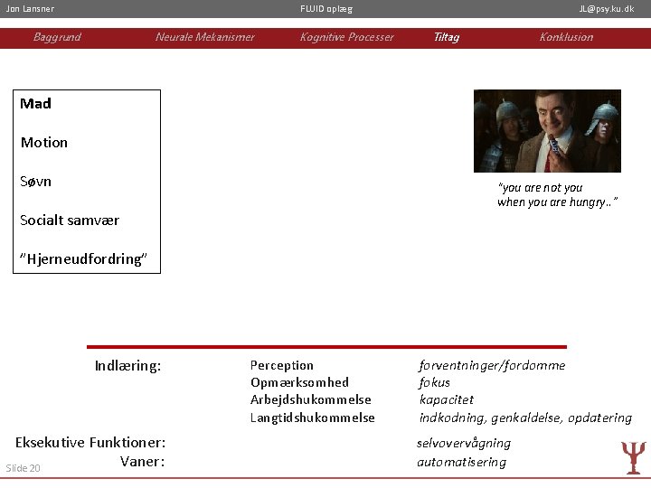Jon Lansner FLUID oplæg Baggrund Neurale Mekanismer Kognitive Processer JL@psy. ku. dk Tiltag Konklusion