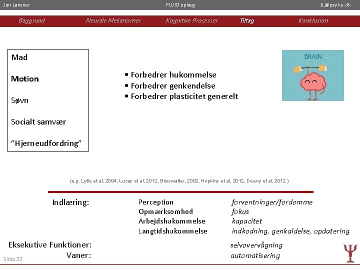 Jon Lansner FLUID oplæg Baggrund Neurale Mekanismer JL@psy. ku. dk Kognitive Processer Tiltag Konklusion