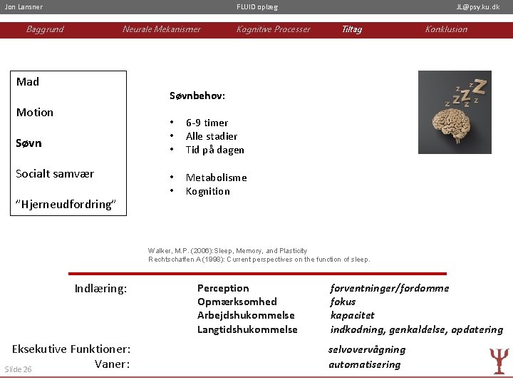 Jon Lansner FLUID oplæg Baggrund Neurale Mekanismer Mad Kognitive Processer JL@psy. ku. dk Tiltag