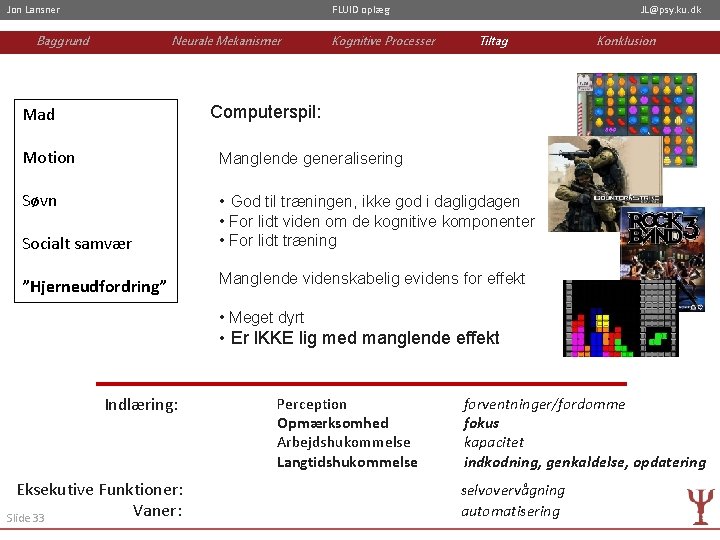 Jon Lansner FLUID oplæg Baggrund Neurale Mekanismer Kognitive Processer JL@psy. ku. dk Tiltag Konklusion