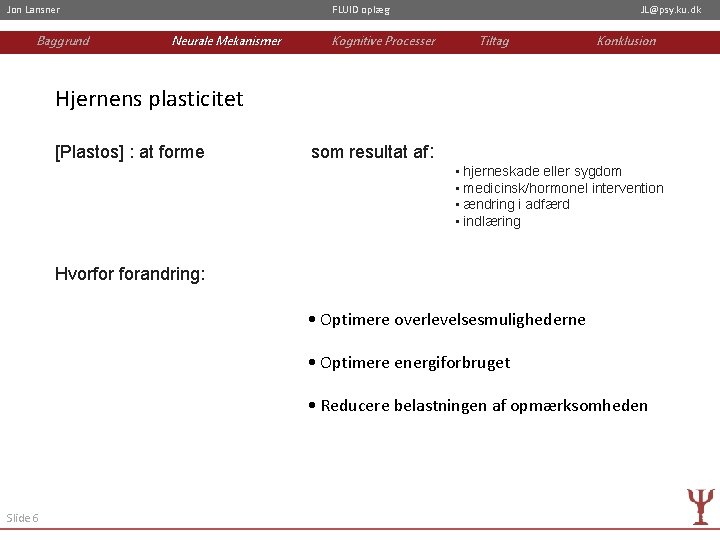 Jon Lansner Baggrund FLUID oplæg Neurale Mekanismer Kognitive Processer JL@psy. ku. dk Tiltag Konklusion
