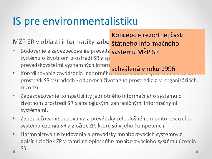 IS pre environmentalistiku Koncepcie rezortnej časti MŽP SR v oblasti informatiky zabezpečovalo nasledujúce úlohy: