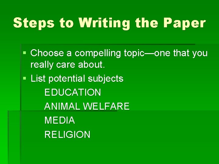 Steps to Writing the Paper § Choose a compelling topic—one that you really care