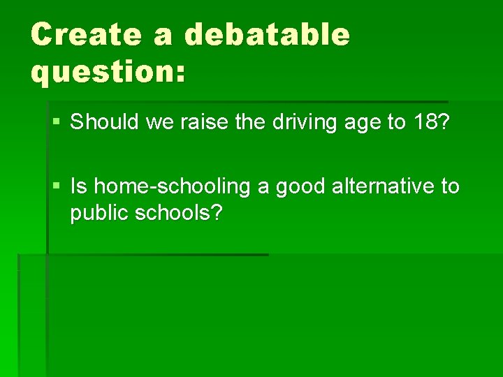 Create a debatable question: § Should we raise the driving age to 18? §