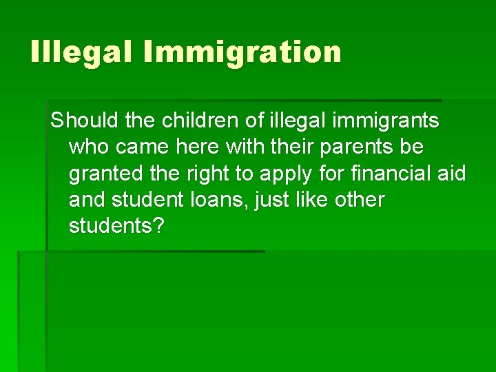 Illegal Immigration Should the children of illegal immigrants who came here with their parents