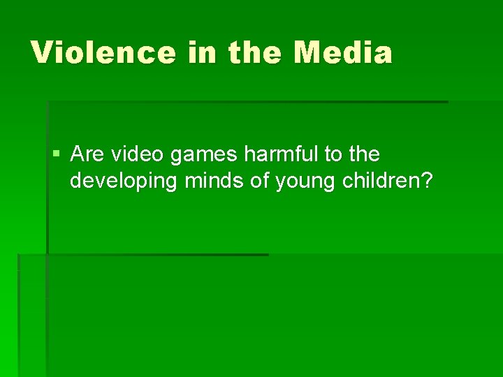 Violence in the Media § Are video games harmful to the developing minds of