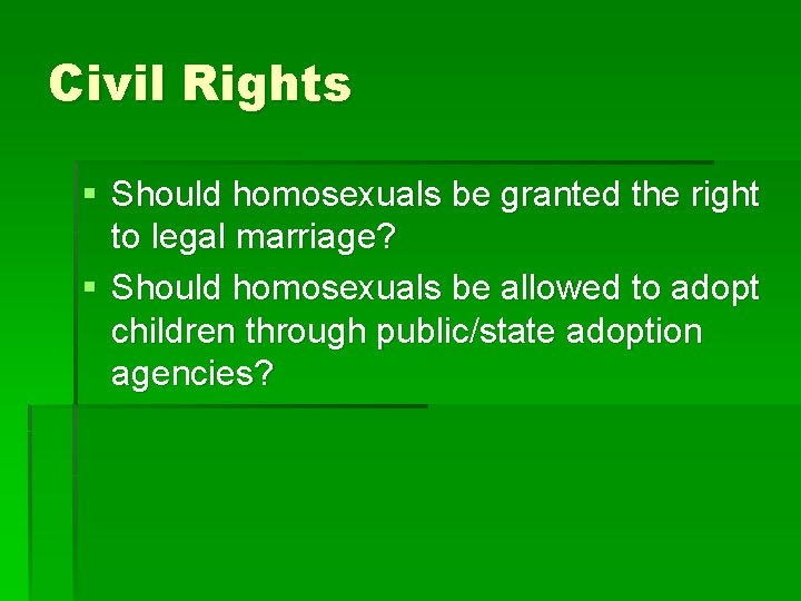Civil Rights § Should homosexuals be granted the right to legal marriage? § Should