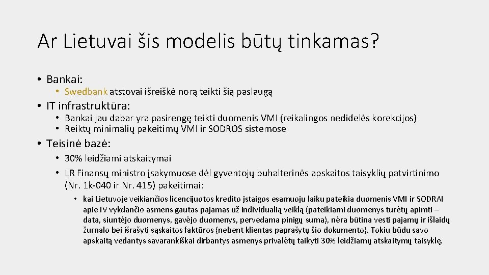 Ar Lietuvai šis modelis būtų tinkamas? • Bankai: • Swedbank atstovai išreiškė norą teikti