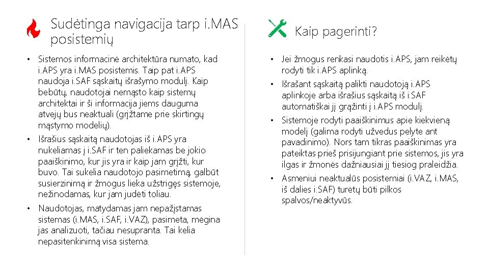 Sudėtinga navigacija tarp i. MAS posistemių • Sistemos informacinė architektūra numato, kad i. APS