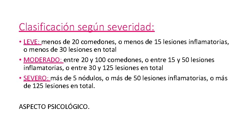 Clasificación según severidad: • LEVE: menos de 20 comedones, o menos de 15 lesiones