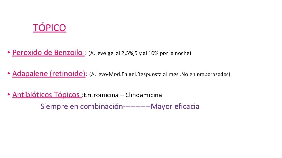 TÓPICO • Peroxido de Benzoilo : (A. Leve. gel al 2, 5%, 5 y