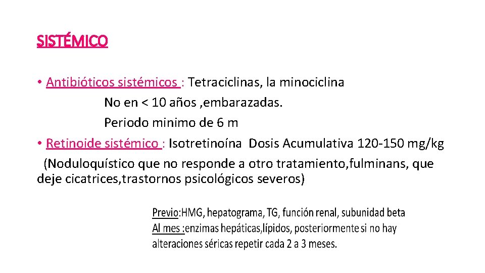 SISTÉMICO • Antibióticos sistémicos : Tetraciclinas, la minociclina No en < 10 años ,