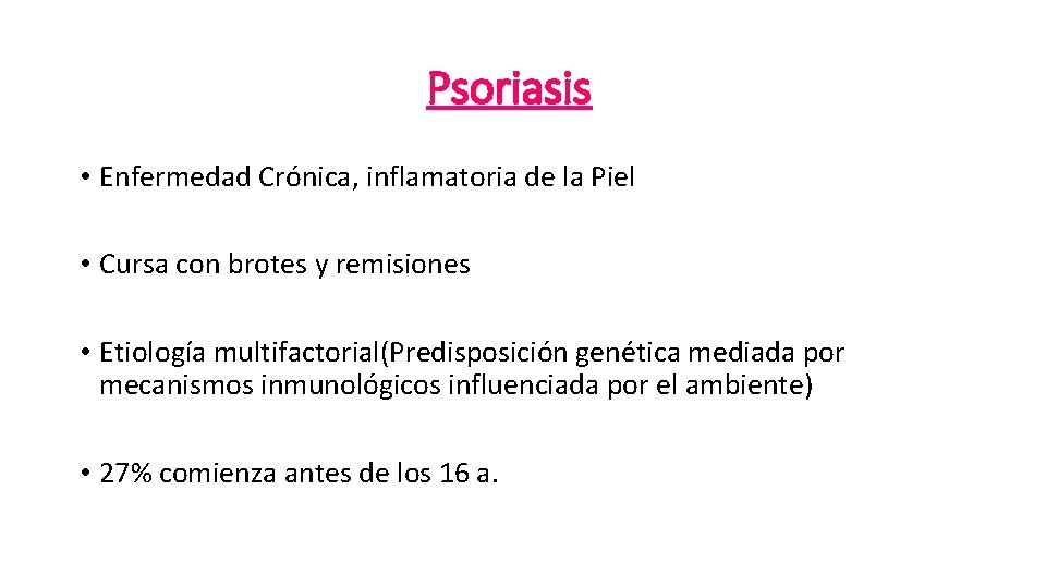 Psoriasis • Enfermedad Crónica, inflamatoria de la Piel • Cursa con brotes y remisiones