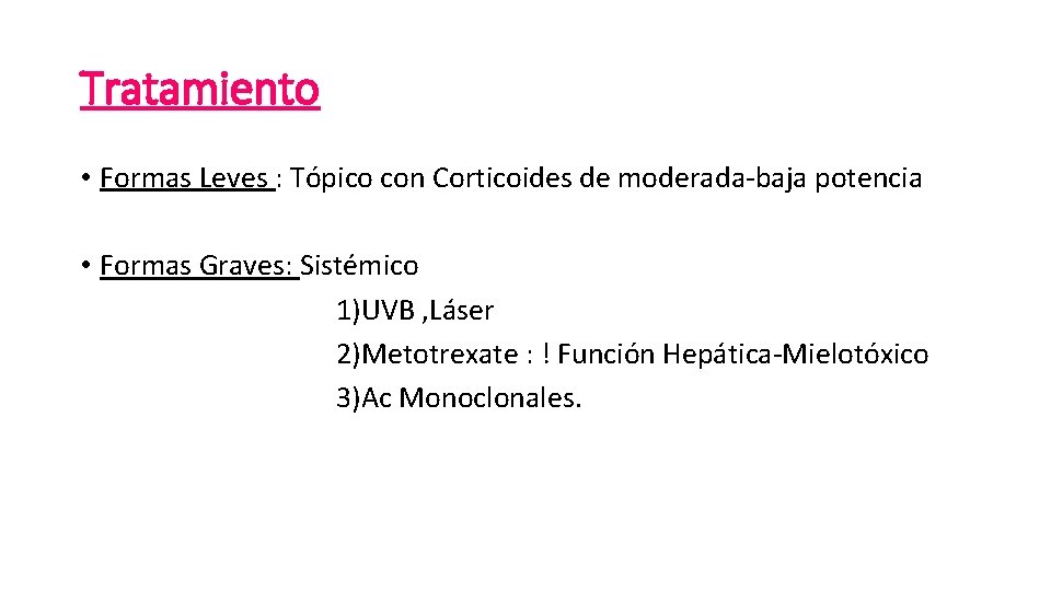 Tratamiento • Formas Leves : Tópico con Corticoides de moderada-baja potencia • Formas Graves: