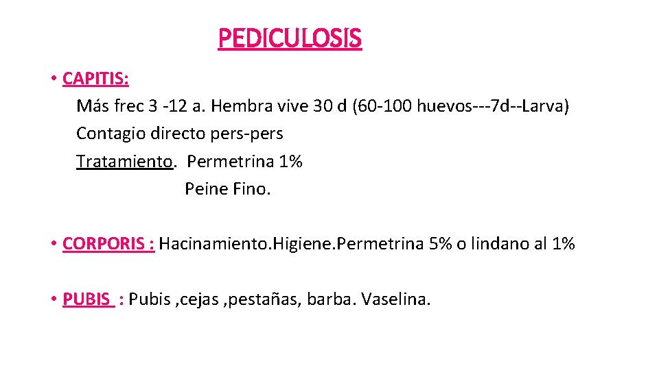 PEDICULOSIS • CAPITIS: Más frec 3 -12 a. Hembra vive 30 d (60 -100