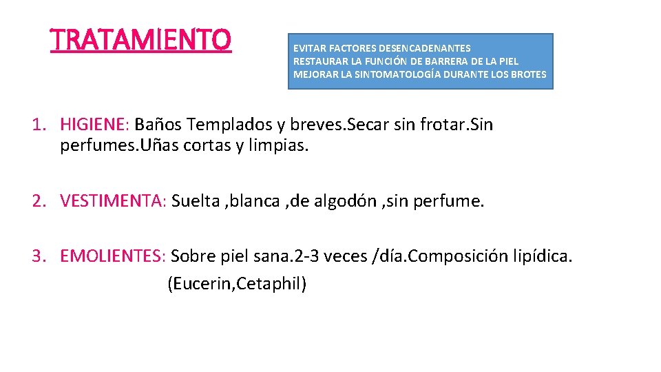 TRATAMIENTO EVITAR FACTORES DESENCADENANTES RESTAURAR LA FUNCIÓN DE BARRERA DE LA PIEL MEJORAR LA