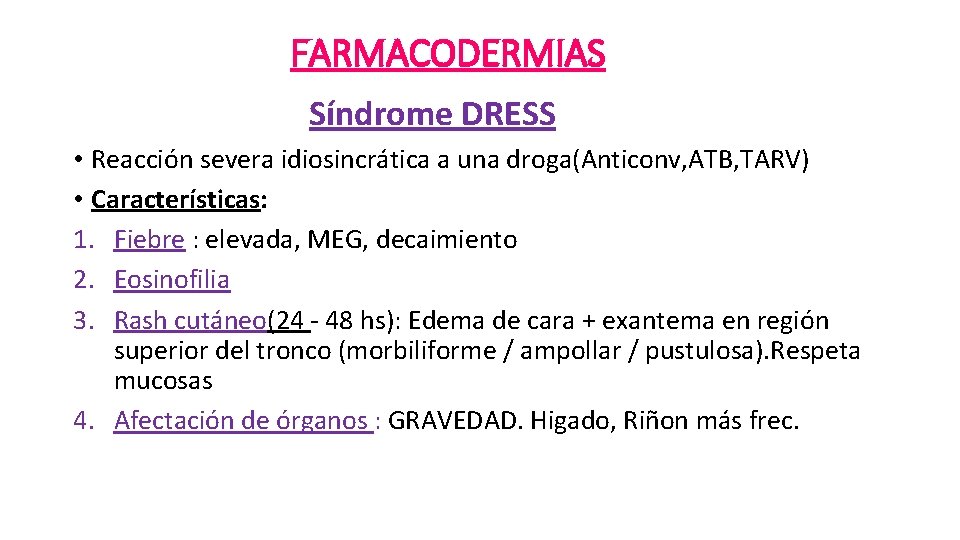 FARMACODERMIAS Síndrome DRESS • Reacción severa idiosincrática a una droga(Anticonv, ATB, TARV) • Características: