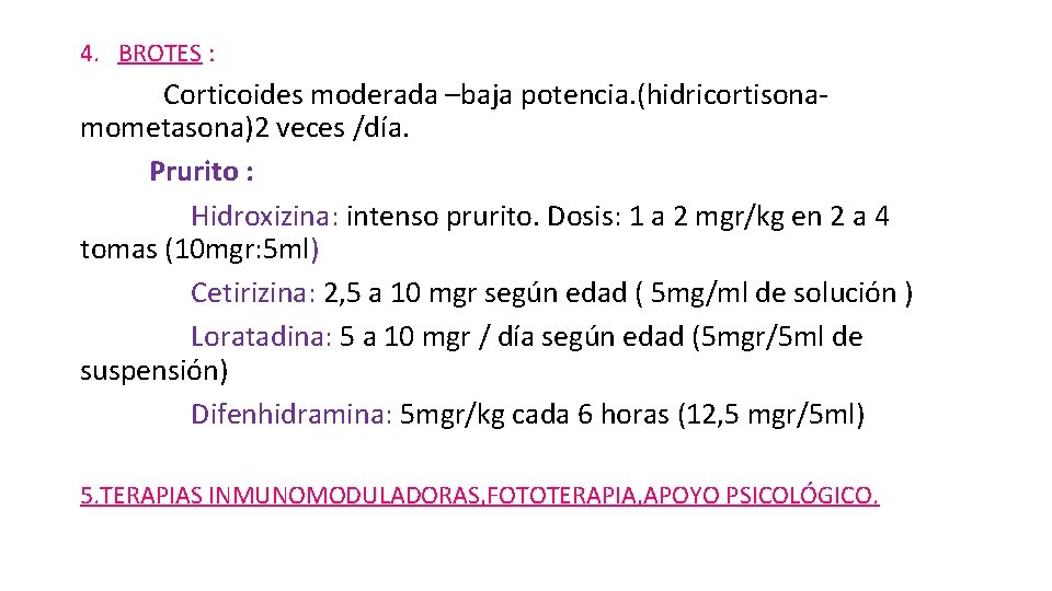 4. BROTES : Corticoides moderada –baja potencia. (hidricortisonamometasona)2 veces /día. Prurito : Hidroxizina: intenso