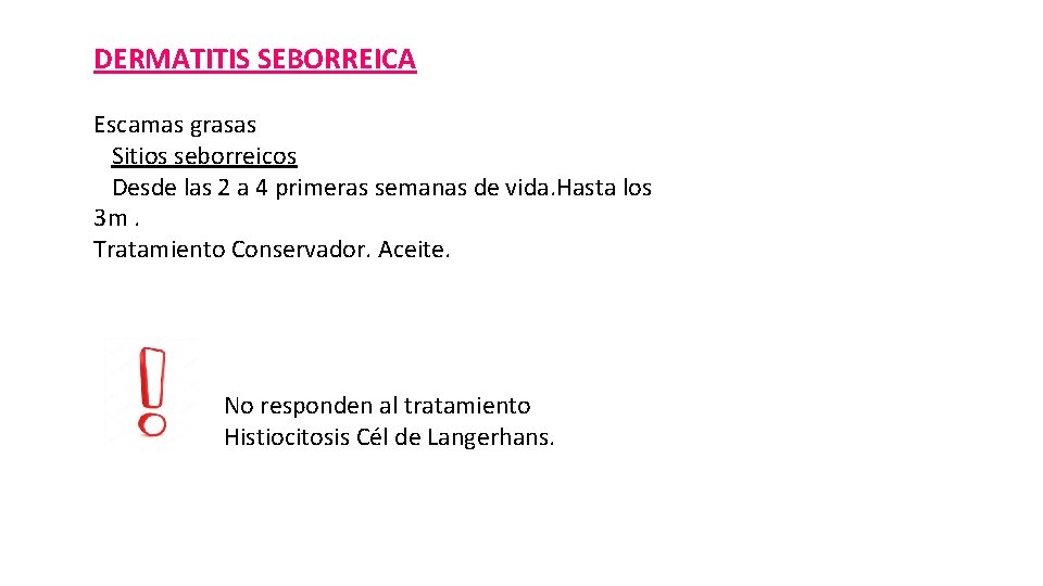 DERMATITIS SEBORREICA Escamas grasas Sitios seborreicos Desde las 2 a 4 primeras semanas de