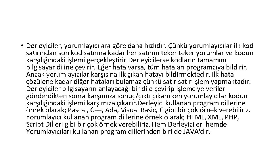  • Derleyiciler, yorumlayıcılara göre daha hızlıdır. Çünkü yorumlayıcılar ilk kod satırından son kod