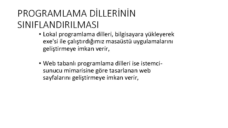 PROGRAMLAMA DİLLERİNİN SINIFLANDIRILMASI • Lokal programlama dilleri, bilgisayara yükleyerek exe'si ile çalıştırdığımız masaüstü uygulamalarını