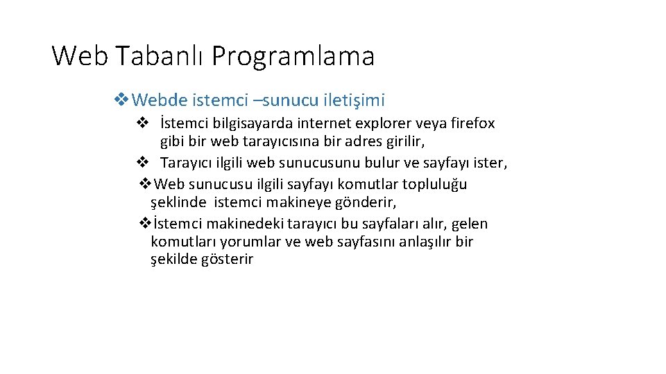 Web Tabanlı Programlama v. Webde istemci –sunucu iletişimi v İstemci bilgisayarda internet explorer veya