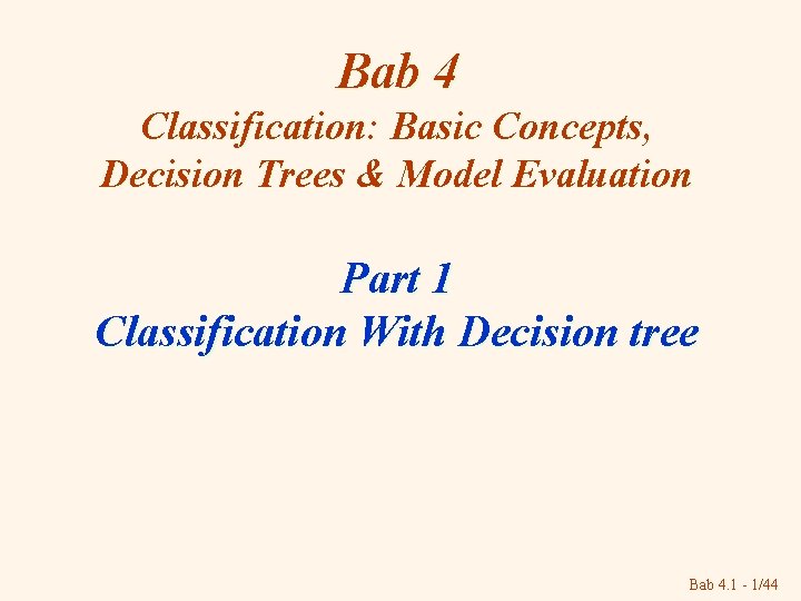 Bab 4 Classification: Basic Concepts, Decision Trees & Model Evaluation Part 1 Classification With